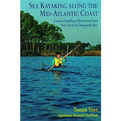 Sea Kayaking Along the Mid-Atlantic Coast: Coastal Paddling Adventures From New York To Chesapeake Bay - Click to Buy