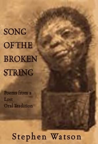 Song of the Broken String: After the /Xam Bushmen—Poems from a Lost Oral Tradition - Click to Buy