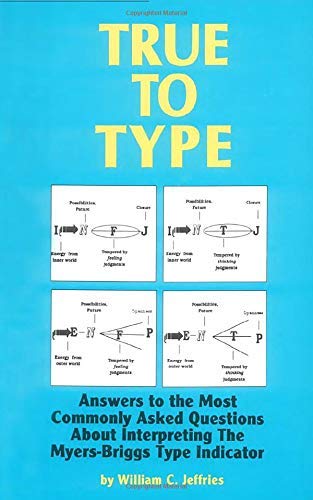 True to Type: Answers to the Most Commonly Asked Questions About Interpreting the Myers-Briggs Type Indicator