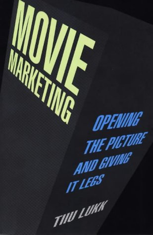 Movie Marketing: Opening the Picture and Giving It Legs - Click to Buy