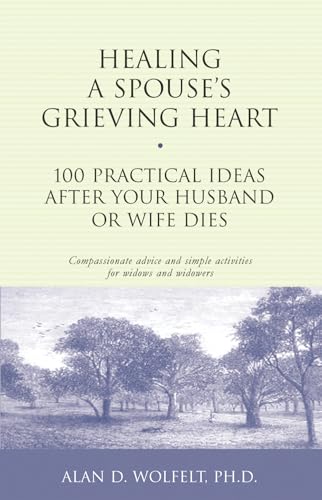 Healing a Spouse's Grieving Heart: 100 Practical Ideas After Your Husband or Wife Dies (Healing Your Grieving Heart series) - Click to Buy