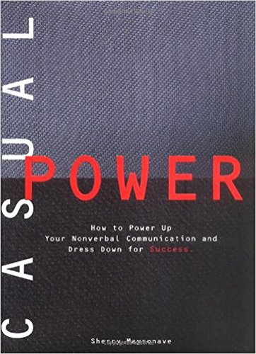 Casual Power: How to Power Up Your Nonverbal Communication & Dress Down for Success - Click to Buy