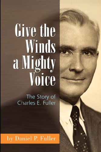 Give the Winds a Mighty Voice: The Story of Charles E. Fuller - Click to Buy