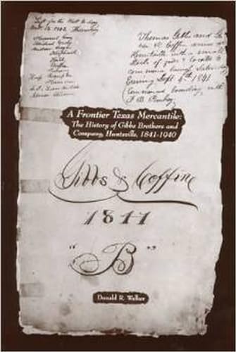 A Frontier Texas Mercantile: The History of Gibbs Brothers and Company, Huntsville, 1841-1940 (Huntsville History) - Click to Buy