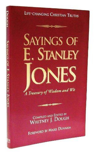 Sayings of E. Stanley Jones: A Treasury of Wisdom and Wit - Click to Buy