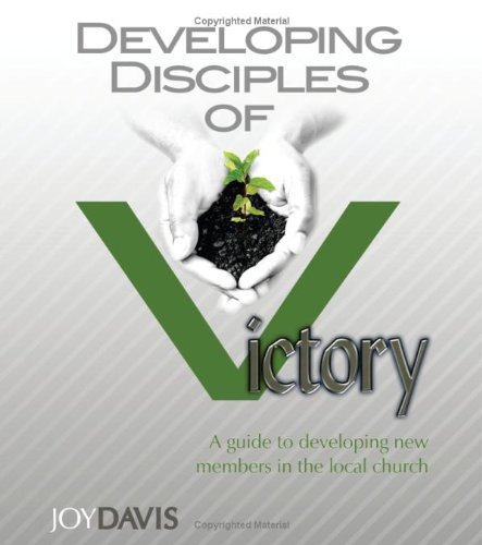 Developing Disciples of Victory: A Guide to Developing New Members in the Local Church - Click to Buy
