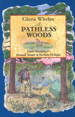 The Pathless Woods: Ernest Hemingway's Sixteenth Summer in Northern Michigan - Click to Buy