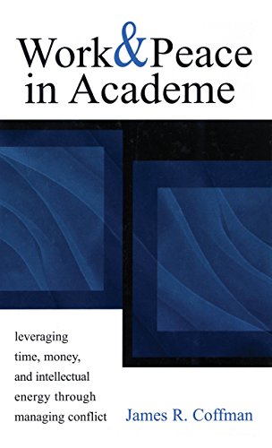 Work and Peace in Academe: Leveraging Time, Money, and Intellectual Energy Through Managing Conflict - Click to Buy