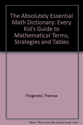 The Absolutely Essential Math Dictionary : Every Kid's Guide to Mathematical Terms, Strategies and Tables - Click to Buy