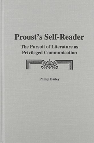 Proust's Self-Reader: The Pursuit of Literature As Privileged Communication - Click to Buy