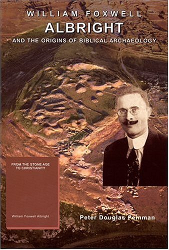 William Foxwell Albright And The Origins Of Biblical Archaeology - Click to Buy