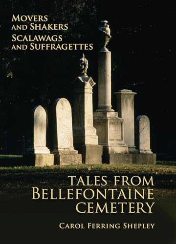 Movers and Shakers, Scalawags and Suffragettes: Tales from Bellefontaine Cemetery (Volume 1) - Click to Buy