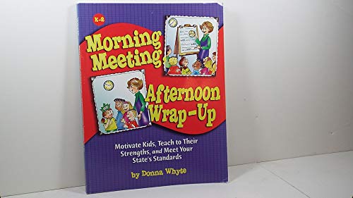 Morning Meeting, Afternoon Wrap-up: How To Motivate Kids, Teach To Their Strengths, And Meet Your State's Standards - Click to Buy