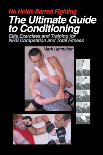 No Holds Barred Fighting: The Ultimate Guide to Conditioning: Elite Exercises and Training for NHB Competition and Total Fitness (No Holds Barred Fighting series) - Click to Buy