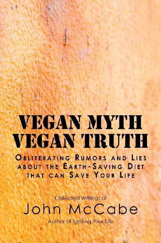 Vegan Myth Vegan Truth: Obliterating rumors and lies about the Earth-saving diet - Click to Buy