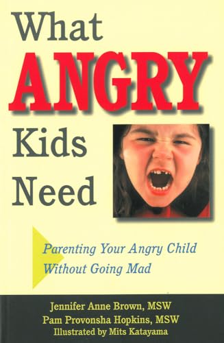 What Angry Kids Need: Parenting Your Angry Child Without Going Mad - Click to Buy