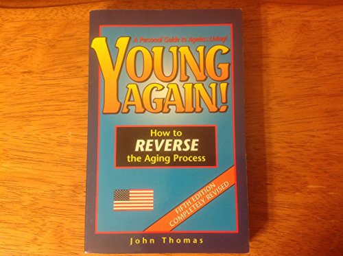 Young Again, How to Reverse the Aging Process, A Personal Guide to Ageless Living - Click to Buy