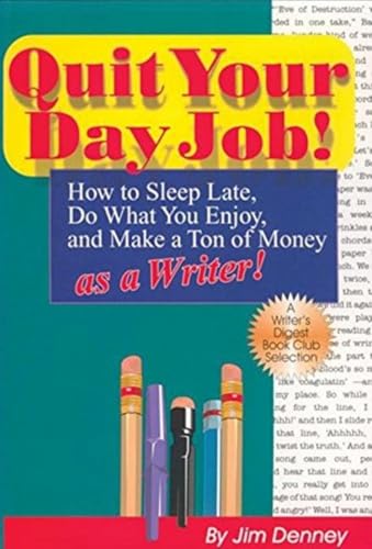 Quit Your Day Job!: How to Sleep Late, Do What You Enjoy, and Make a Ton of Money as a Writer - Click to Buy