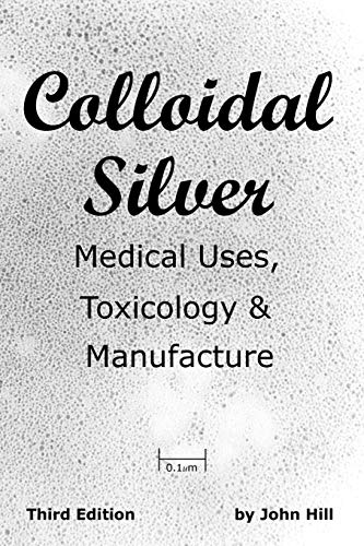 Colloidal Silver Medical Uses, Toxicology & Manufacture - Click to Buy