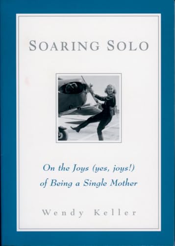 Soaring Solo: On the Joys (Yes, Joys!) of Being a Single Mother - Click to Buy