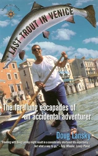 Last Trout in Venice: The Far-Flung Escapades of an Accidental Adventurer (Travelers' Tales Guides) - Click to Buy