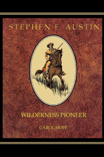 Wilderness Pioneer: Stephen F. Austin of Texas - Click to Buy