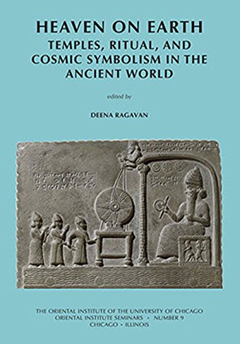 Heaven on Earth: Temples, Ritual, and Cosmic Symbolism in the Ancient World (Oriental Institute Seminars)