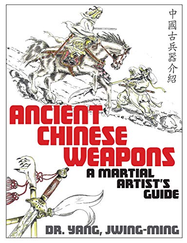 Ancient Chinese Weapons: A Martial Artists Guide