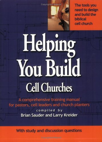 Helping You Build Cell Churches: A Comprehensive Training Manual for Pastors, Cell Leaders and Church Planters - Click to Buy