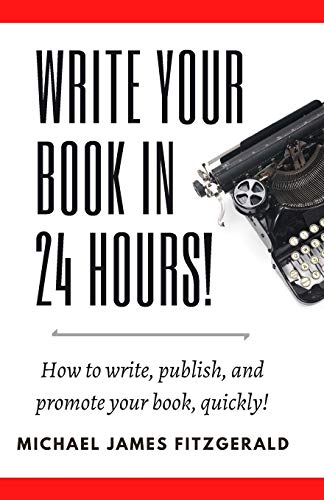Write Your Book in 24 Hours: How to Write, Publish, and Promote your Book, Quickly - Click to Buy