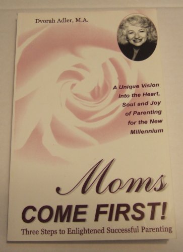 Moms Come First! 3 Steps to Enlightened Parenting (The Heart, Soul, and Joy of Parenting for the New Millennium) - Click to Buy