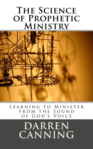 The Science of Prophetic Ministry: Learning to Minister from the Sound of God's Voice - Click to Buy