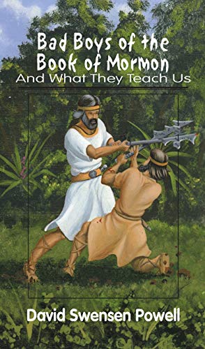 Bad Boys if the Book of Mormon: And What They Teach Us - Click to Buy