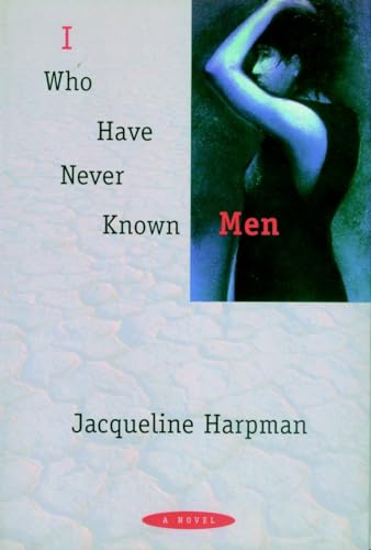 I Who Have Never Known Men: A Novel - Click to Buy