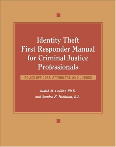 Identity Theft First Responder Manual for Criminal Justice Professionals: Law Enforcement, Fraud Investigators, Prosecutors, Judges - Click to Buy