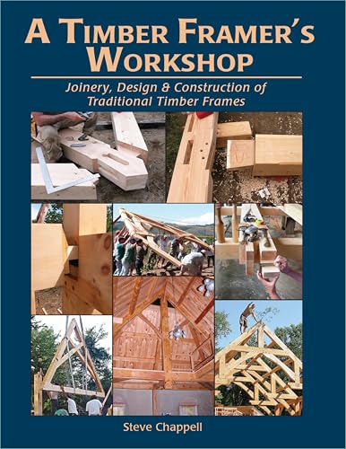 A Timber Framer's Workshop: Joinery & Design Essentials for Building Traditional Timber Frames - Click to Buy