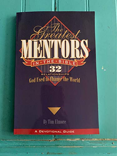 The greatest mentors in the Bible: 32 relationships God used to change the world: A Devotional Guide - Click to Buy