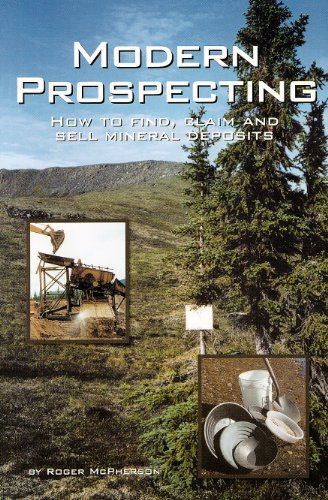 Modern Prospecting: How to Find, Claim and Sell Mineral Deposits