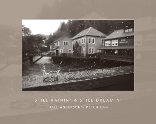 Still Rainin' Still Dreamin': Hall Anderson's Ketchikan - Click to Buy