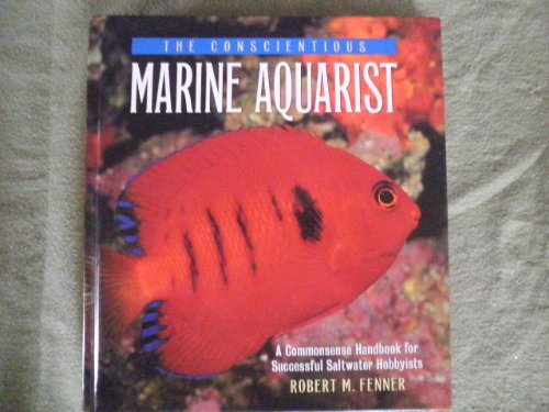 The Conscientious Marine Aquarist: A Commonsense Handbook for Successful Saltwater Hobbyists - Click to Buy