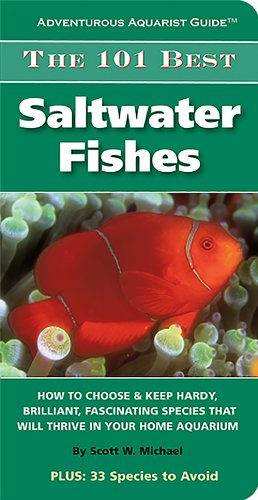 The 101 Best Saltwater Fishes: How to Choose & Keep Hardy, Brilliant, Fascinating Species That Will Thrive in Your Home Aquarium (Adventurous Aquarist Guides) - Click to Buy
