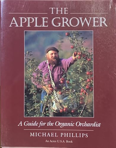 The Apple Grower: A Guide for the Organic Orchardist - Click to Buy