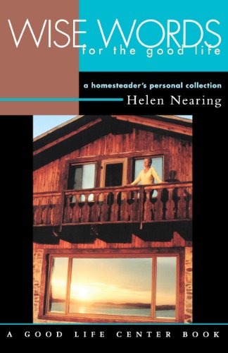 Wise Words for the Good Life: A Homesteader's Personal Collection (Good Life Series) - Click to Buy