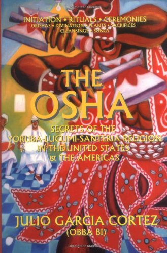 Osha: Secrets of the Yoruba-Santeria-Lucumi Religion in the United States & the Americas - Click to Buy