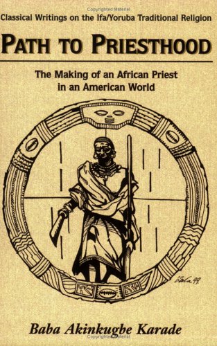 Path to Priesthood: The Making of an African Priest in an American World (Classical Writings on the Ifa/Yoruba Traditional Religion) - Click to Buy