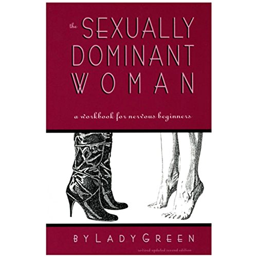 The Sexually Dominant Woman: A Workbook for Nervous Beginners - Click to Buy