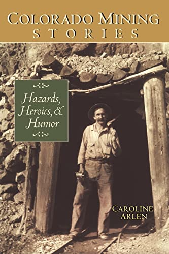 Colorado Mining Stories: Hazards, Heroics & Humor - Click to Buy
