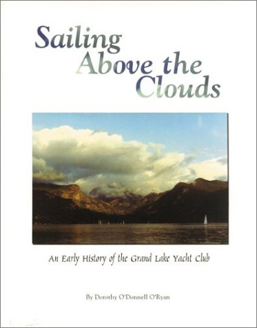 Sailing Above the Clouds: An Early History of the Grand Lake Yacht Club - Click to Buy