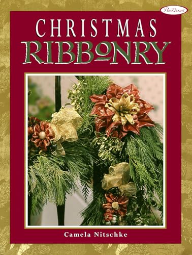 Christmas Ribbonry (Landauer) 40 Creative Holiday Ribbon Projects, 28 One-of-a-Kind Flower Creations, Over 250 Photos and 140 Step-by-Step Watercolor Illustrations for Beautiful Ribbon Crafting