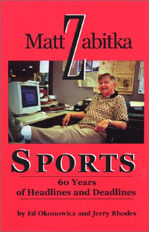 Matt Zabitka, Sports: 60 Years of Headlines and Deadlines - Click to Buy